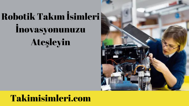 350 Robotik Takım İsmi: 2025’te İnovasyonunuzu Ateşleyin