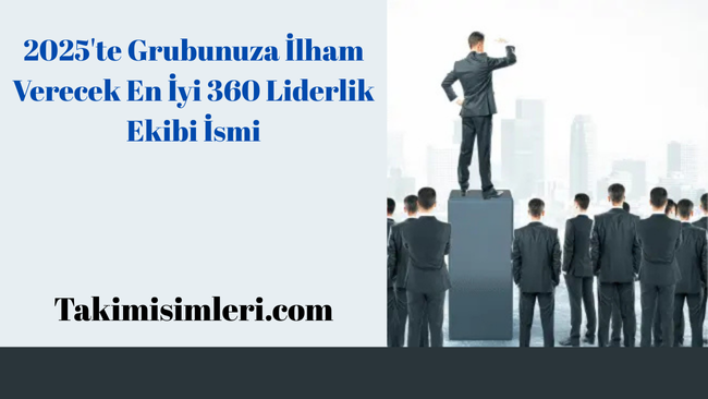 2025’te Grubunuza İlham Verecek En İyi 360 Liderlik Ekibi İsmi