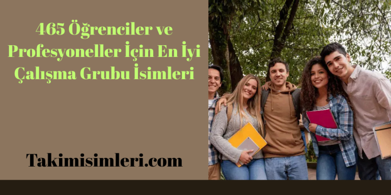 465 Öğrenciler ve Profesyoneller İçin En İyi Çalışma Grubu İsimleri