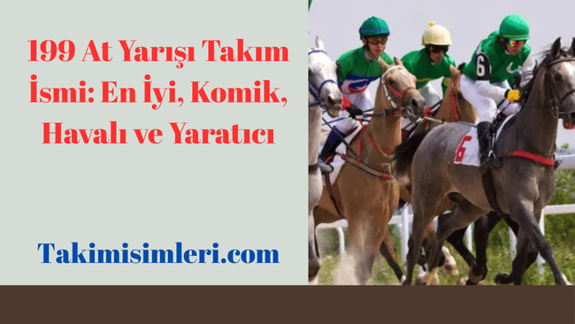 199 At Yarışı Takım İsmi: En İyi, Komik, Havalı ve Yaratıcı