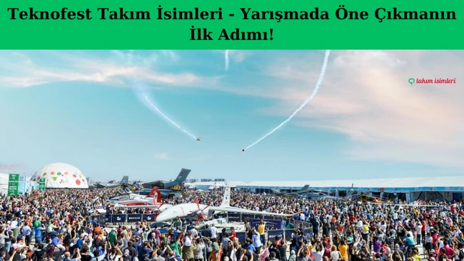 Teknofest Takım İsimleri - Yarışmada Öne Çıkmanın İlk Adımı!