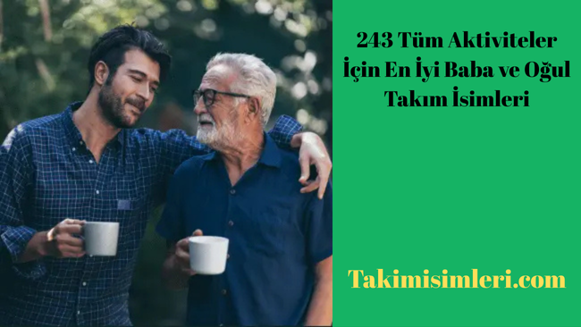 243 Tüm Aktiviteler İçin En İyi Baba ve Oğul Takım İsimleri