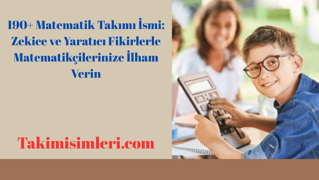 190+ Matematik Takımı İsmi: Zekice ve Yaratıcı Fikirlerle Matematikçilerinize İlham Verin