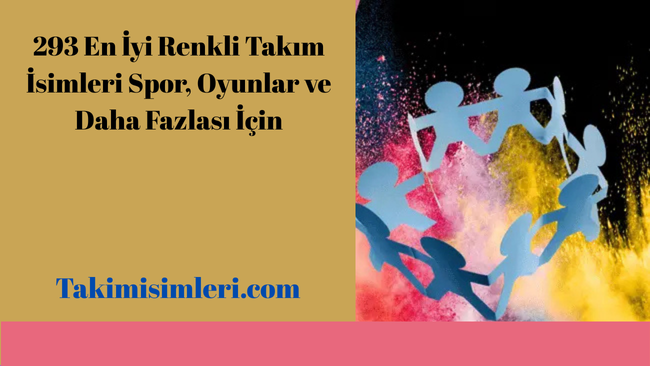 293 En İyi Renkli Takım İsimleri Spor, Oyunlar ve Daha Fazlası İçin